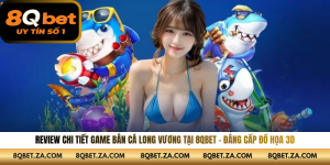 Review Chi Tiết Game Bắn Cá Long Vương Tại 8QBET – Đẳng Cấp Đồ Họa 3D