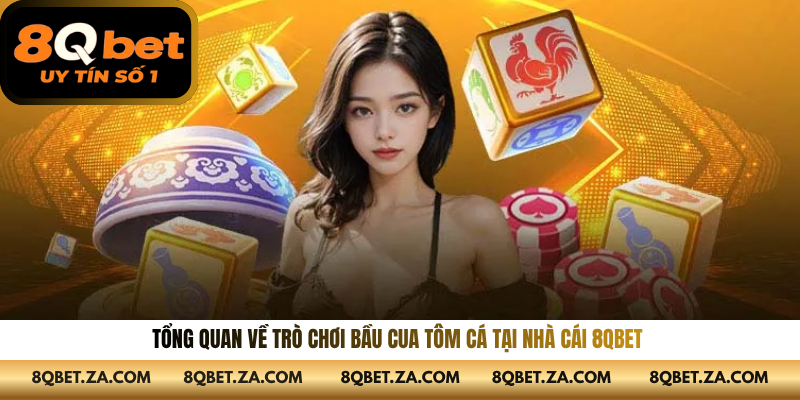 Tổng quan về trò chơi bầu cua tôm cá tại nhà cái 8QBET 
