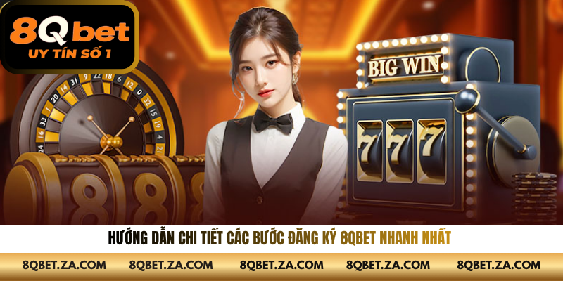 Hướng dẫn chi tiết các bước đăng ký 8QBET nhanh nhất 