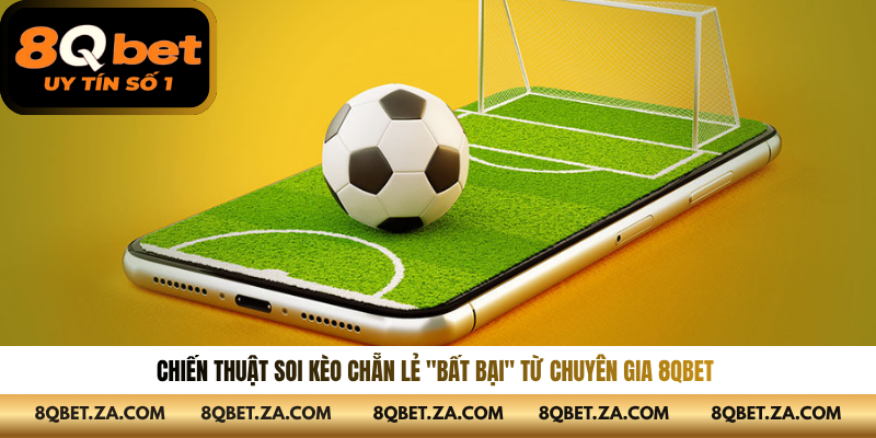 Chiến thuật soi kèo chẵn lẻ "bất bại" từ chuyên gia 8QBET