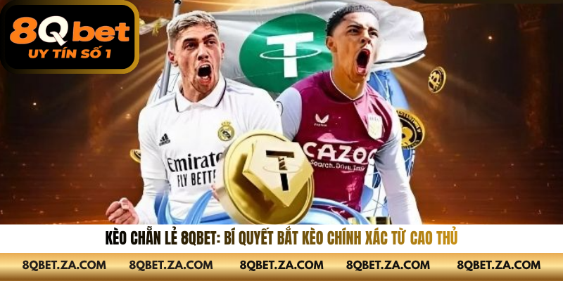 Kèo Chẵn Lẻ 8QBET: Bí Quyết Bắt Kèo Chính Xác Từ Cao Thủ