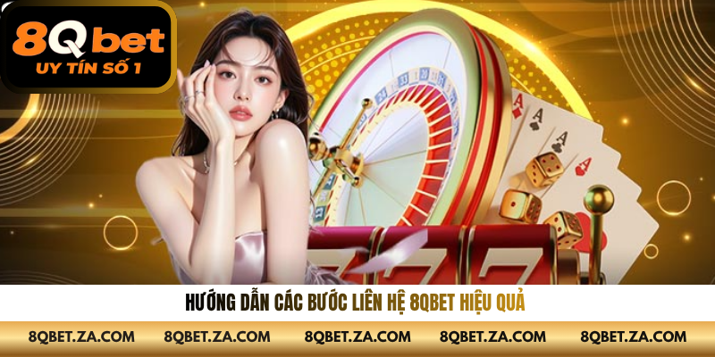 Hướng dẫn các bước liên hệ 8QBET hiệu quả 