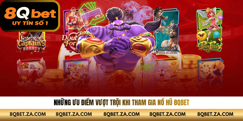Những ưu điểm vượt trội khi tham gia nổ hũ 8QBET