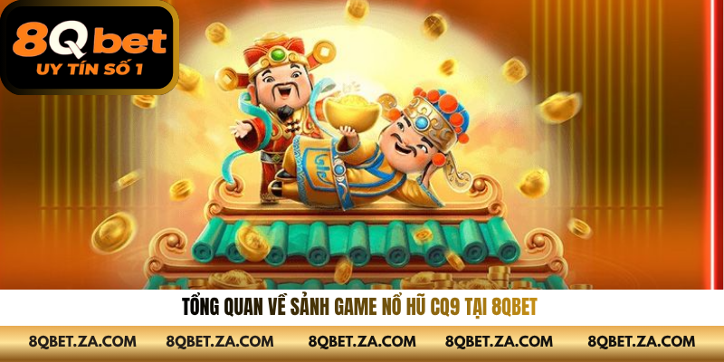 Tổng quan về sảnh game nổ hũ CQ9 tại 8QBET 