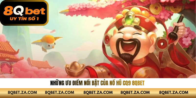 Những ưu điểm nổi bật của nổ hũ CQ9 8QBET 