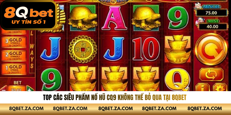 Top các siêu phẩm nổ hũ CQ9 không thể bỏ qua tại 8QBET 