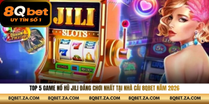 Top 5 Game Nổ Hũ Jili Đáng Chơi Nhất Tại Nhà Cái 8QBET Năm 2026