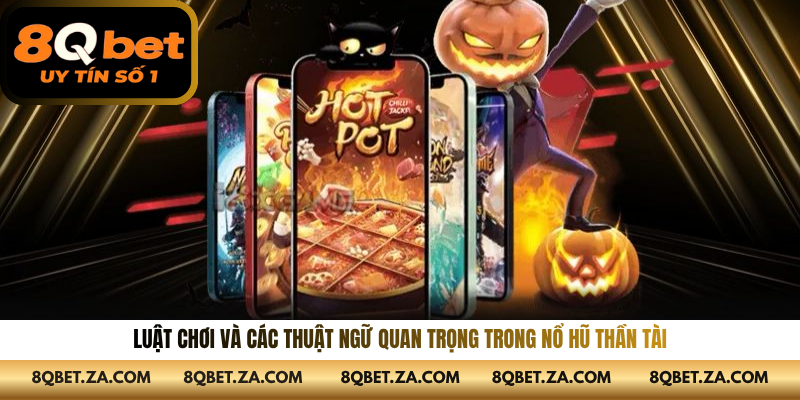 Luật chơi và các thuật ngữ quan trọng trong nổ hũ thần tài