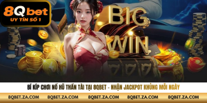 Bí Kíp Chơi Nổ Hũ Thần Tài Tại 8QBET – Nhận Jackpot Khủng Mỗi Ngày