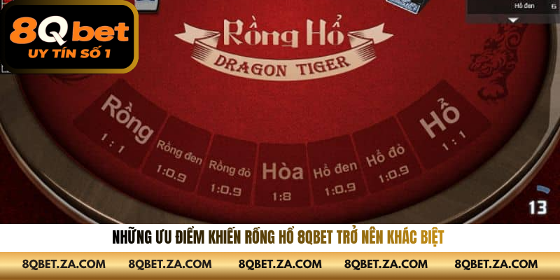 Những ưu điểm khiến rồng hổ 8QBET trở nên khác biệt 