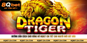 Hướng Dẫn Cách Chơi Rồng Hổ 8QBET Chi Tiết Cho Người Mới Bắt Đầu