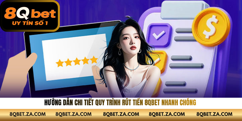 Hướng dẫn chi tiết quy trình rút tiền 8QBET nhanh chóng 