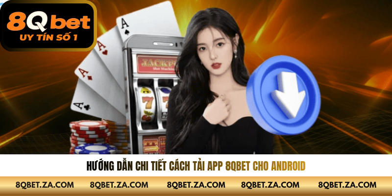 Hướng dẫn chi tiết cách tải app 8QBET cho Android