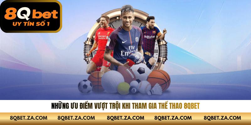 Những ưu điểm vượt trội khi tham gia thể thao 8QBET