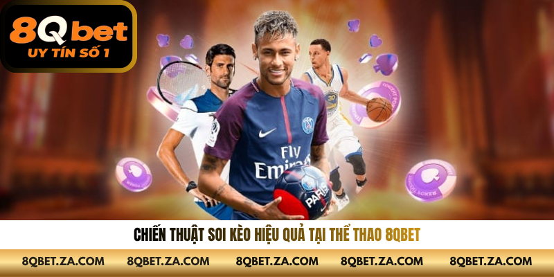 Chiến thuật soi kèo hiệu quả tại thể thao 8QBET