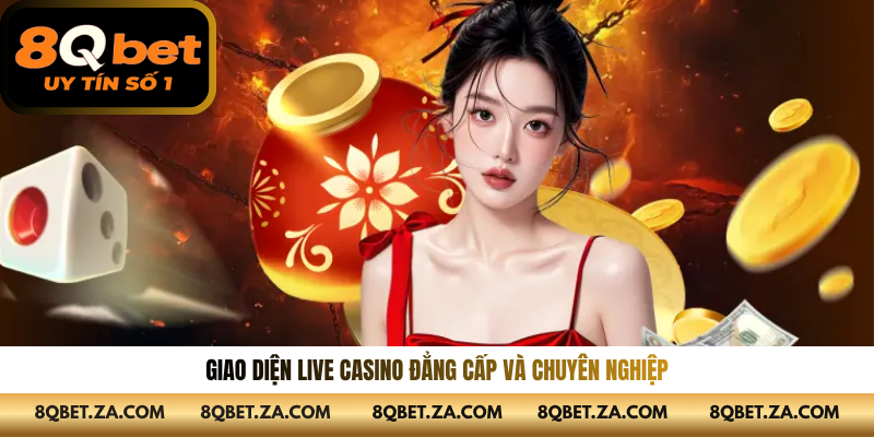 Giao diện Live Casino đẳng cấp và chuyên nghiệp