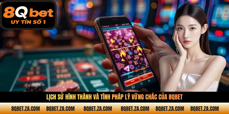 Lịch sử hình thành và tính pháp lý vững chắc của 8QBET