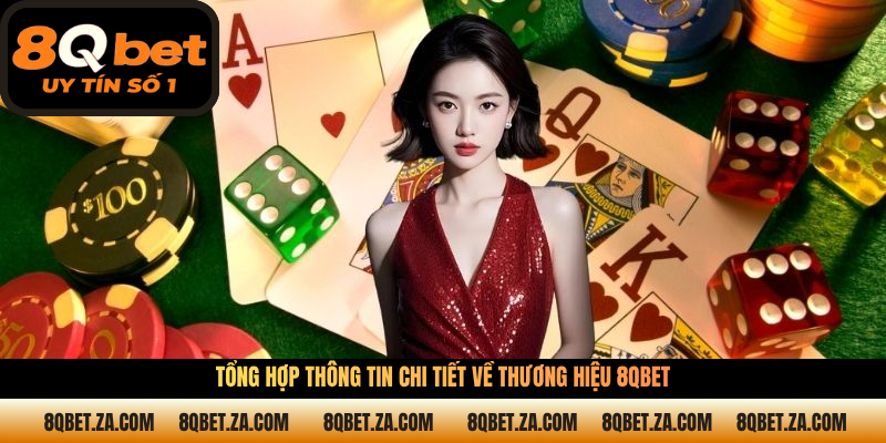 Bảng tổng hợp thông tin chi tiết về thương hiệu 8QBET
